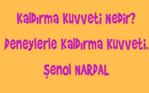 Kaldırma Kuvveti ile ilgili deney çalışmaları ve konu anlatımı